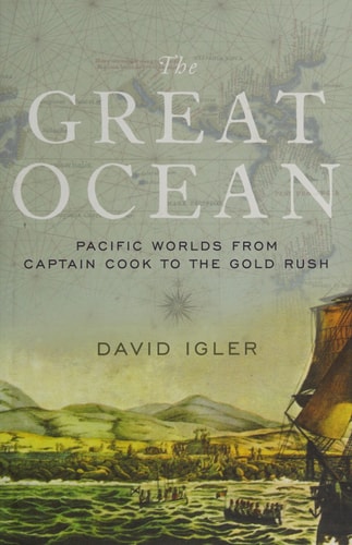 The Great Ocean Pacific Worlds from Captain Cook to the Gold Rush (1st Edition)