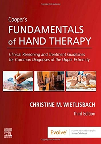 Cooper's Fundamentals of Hand Therapy Clinical Reasoning and Treatment Guidelines for Common Diagnoses of the Upper Extremity (3rd Edition)
