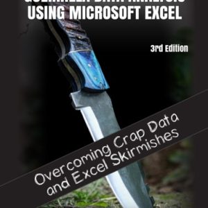 Guerrilla Data Analysis Using Microsoft Excel (Overcoming Crap Data and Excel Skirmishes) (3rd Edition)