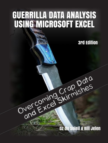 Guerrilla Data Analysis Using Microsoft Excel (Overcoming Crap Data and Excel Skirmishes) (3rd Edition)