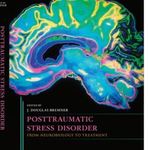 Posttraumatic Stress Disorder From Neurobiology to Treatment (1st Edition)