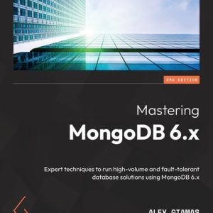 Mastering MongoDB 6.x (Expert techniques to run high-volume and fault-tolerant database solutions using MongoDB 6.x, 3rd Edition)