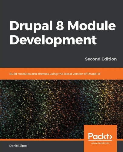 Drupal 8 Module Development (Build modules and themes using the latest version of Drupal 8, 2nd Edition)