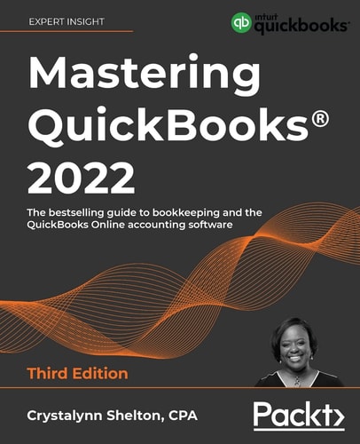 Mastering QuickBooks® 2022 (The Bestselling Guide to Bookkeeping and the Quickbooks Online Accounting Software ) (3rd Edition)