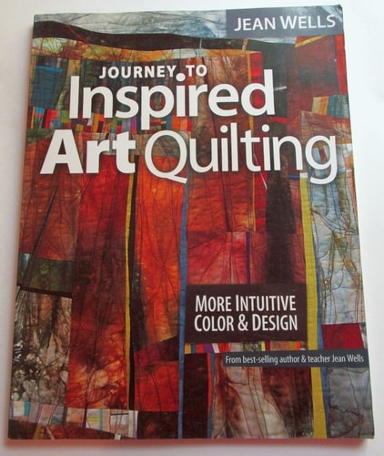 Journey to Inspired Art Quilting (More Intuitive Color & Design)