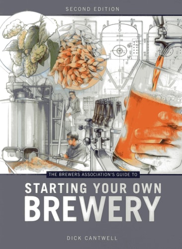 The Brewers Association's Guide to Starting Your Own Brewery (2nd Edition)