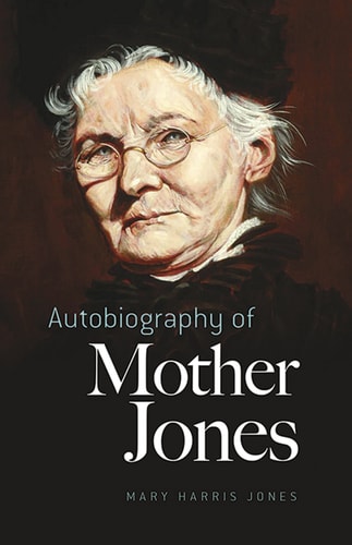 Autobiography of Mother Jones (4th Edition)