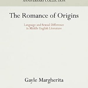 The Romance of Origins (Language and Sexual Difference in Middle English Literature)