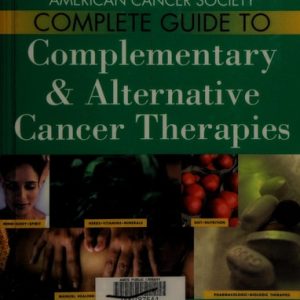 The American Cancer Society Complete Guide to Complementary & Alternative Cancer rapies (2nd Edition)