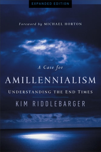A Case for Amillennialism (Understanding the End Times)