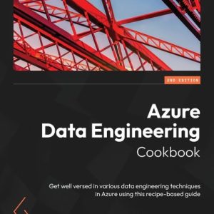 Azure Data Engineering Cookbook (Get well versed in various data engineering techniques in Azure using this recipe-based guide, 2nd Edition)