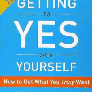 Getting to Yes with Yourself How to Get What You Truly Want (1st Edition)