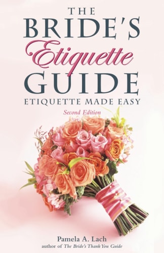 The Bride's Etiquette Guide: Etiquette Made Easy (2nd Edition)