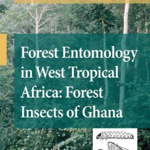 Forest Entomology in West Tropical Africa: Forest Insects of Ghana (2nd Edition)