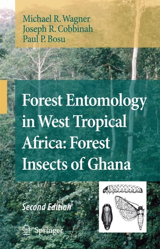 Forest Entomology in West Tropical Africa: Forest Insects of Ghana (2nd Edition)