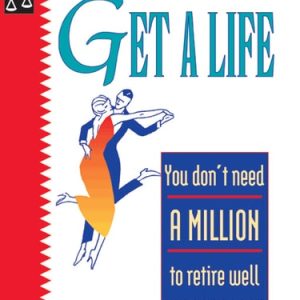 Get a Life (You Don't Need a Million to Retire Well) (5th Edition)