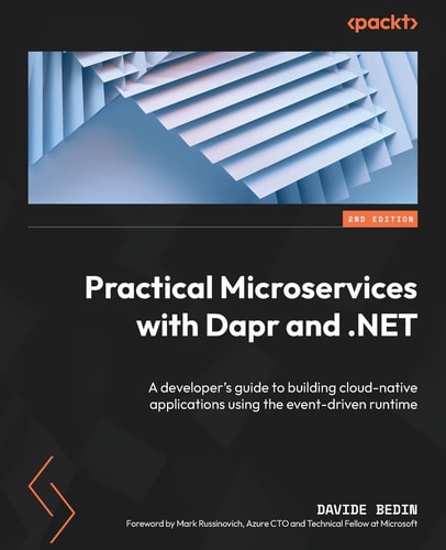 Practical Microservices with Dapr and .NET (A developer's guide to building cloud-native applications using the event-driven runtime, 2nd Edition)