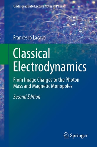 Classical Electrodynamics (From Image Charges to the Photon Mass and Magnetic Monopoles) (2nd Edition)