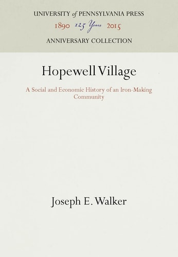 Hopewell Village (A Social and Economic History of an Iron-Making Community) (2016th Edition)