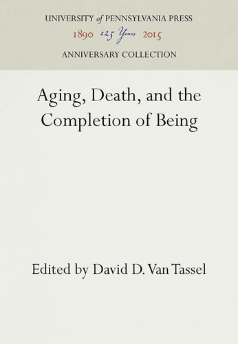 Aging, Death, and the Completion of Being (2016th Edition)