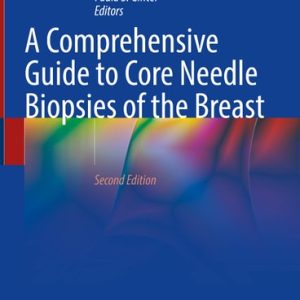 A Comprehensive Guide to Core Needle Biopsies of the Breast (2nd Edition)