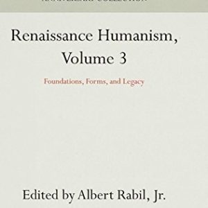 Renaissance Humanism, Volume 3 (Foundations, Forms, and Legacy)