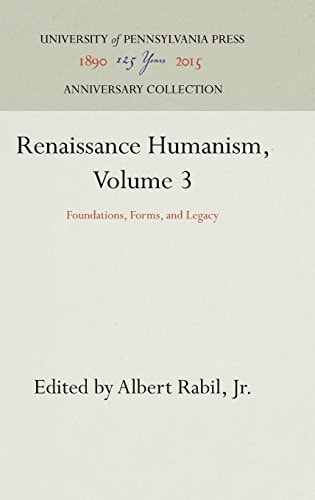 Renaissance Humanism, Volume 3 (Foundations, Forms, and Legacy)
