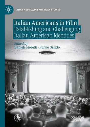 Italian Americans in Film Establishing and Challenging Italian American Identities (1st Edition)