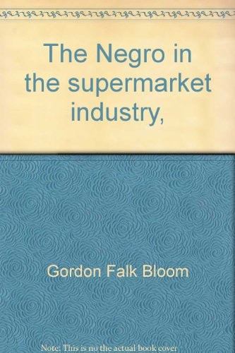The Negro in the Supermarket Industry (2016th Edition)