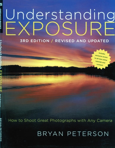 Understanding Exposure (How to Shoot Great Photographs with Any Camera) (3rd Edition)