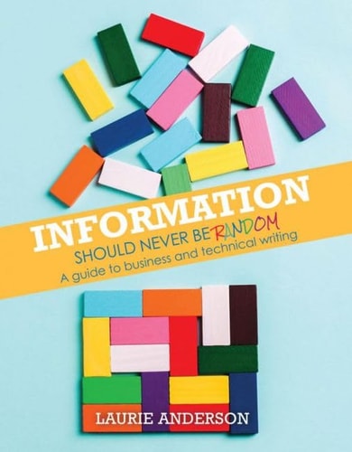 Information Should Never Be Random A Guide to Business and Technical Writing (1st Edition)