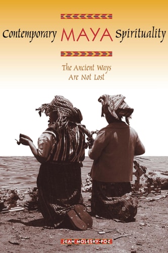 Contemporary Maya Spirituality (The Ancient Ways Are Not Lost)