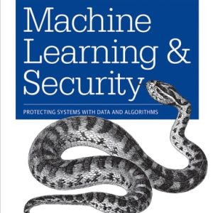 Machine Learning and Security Protecting Systems with Data and Algorithms (1st Edition)