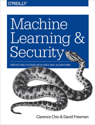 Machine Learning and Security Protecting Systems with Data and Algorithms (1st Edition)