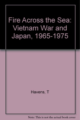 Fire Across the Sea (The Vietnam War and Japan 1965-1975)