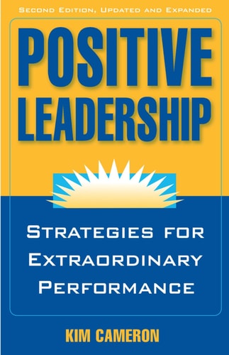 Positive Leadership (Strategies for Extraordinary Performance) (2nd Edition)
