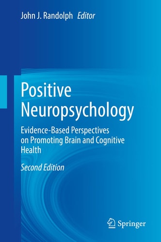 Positive Neuropsychology (Evidence-Based Perspectives on Promoting Brain and Cognitive Health) (2nd Edition)