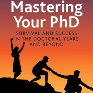 Mastering Your PhD (Survival and Success in the Doctoral Years and Beyond) (3rd Edition)
