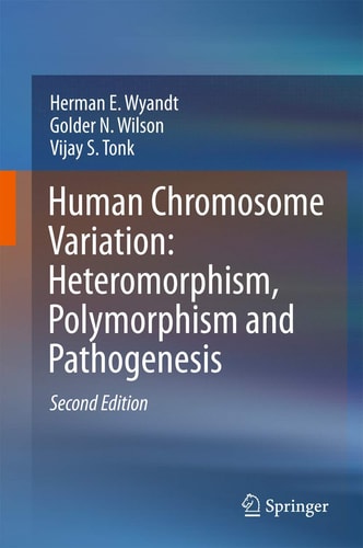 Human Chromosome Variation: Heteromorphism, Polymorphism and Pathogenesis (2nd Edition)