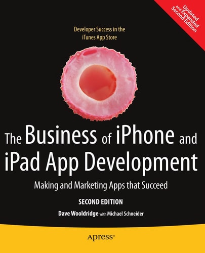 The Business of iPhone and iPad App Development (Making and Marketing Apps that Succeed) (2nd Edition)