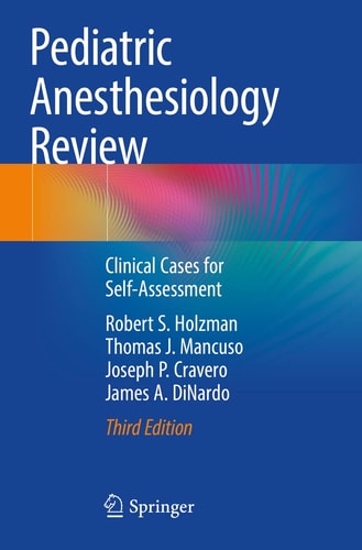 Pediatric Anesthesiology Review (Clinical Cases for Self-Assessment) (3rd Edition)