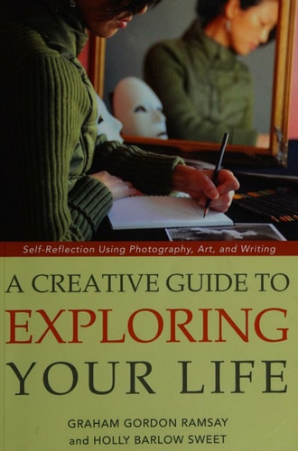 A Creative Guide to Exploring Your Life (Self-Reflection Using Photography, Art, and Writing) (2nd Edition)