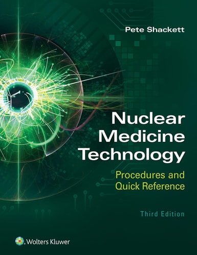 Nuclear Medicine Technology: Procedures and Quick Reference (3rd Edition)