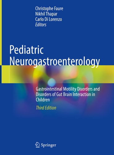 Pediatric Neurogastroenterology (Gastrointestinal Motility Disorders and Disorders of Gut Brain Interaction in Children) (3rd Edition)