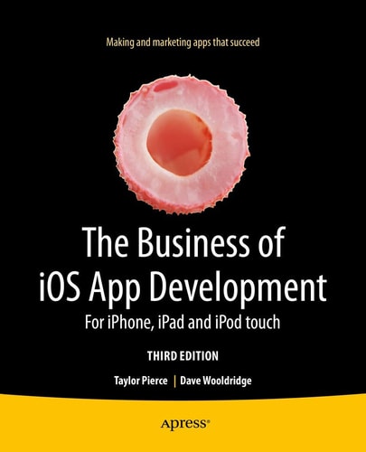 The Business of iOS App Development (For iPhone, iPad and iPod touch) (3rd Edition)