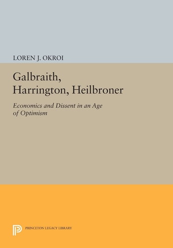 Galbraith, Harrington, Heilbroner (Economics and Dissent in an Age of Optimism)