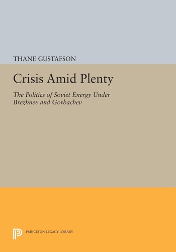 Crisis amid Plenty (The Politics of Soviet Energy under Brezhnev and Gorbachev)