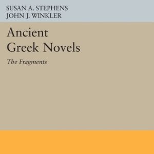 Ancient Greek Novels (The Fragments: Introduction, Text, Translation, and Commentary)