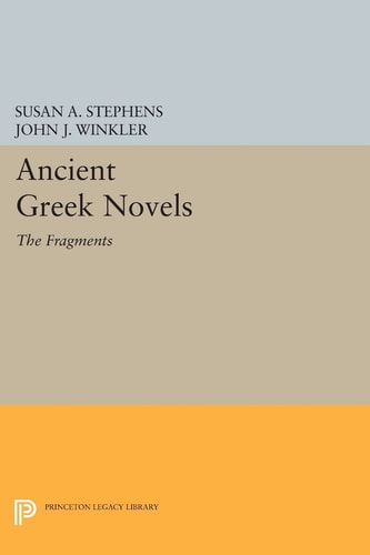 Ancient Greek Novels (The Fragments: Introduction, Text, Translation, and Commentary)