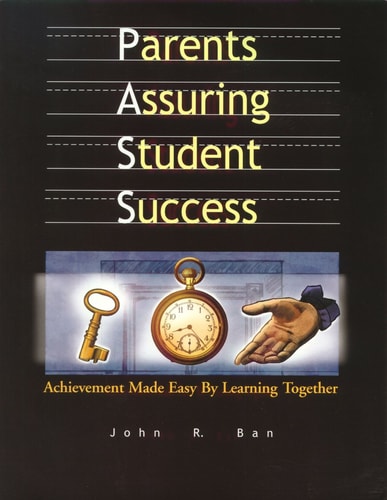 Parents Assuring Student Success: Achievement Made Easy by Learning Together Second Edition
